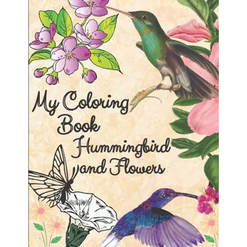 my coloring book hummingbird and flowers: hummingbird and flowers coloring book / adult coloring book motivational / adult coloring books motivational - Paperback