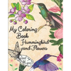 my coloring book hummingbird and flowers: hummingbird and flowers coloring book / adult coloring book motivational / adult coloring books motivational - Paperback