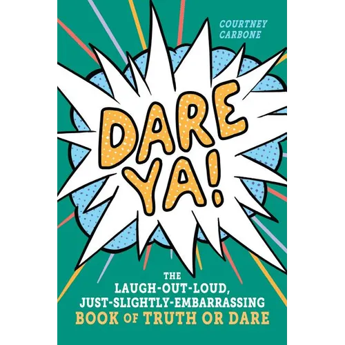 Dare Ya!: The Laugh-Out-Loud, Just-Slightly-Embarrassing Book of Truth or Dare - Paperback