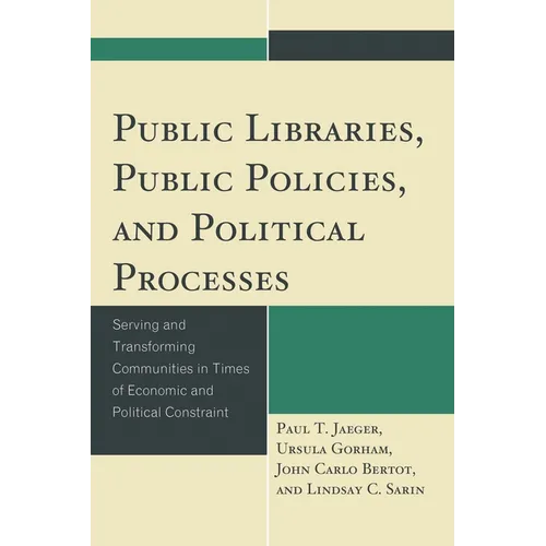 Public Libraries, Public Policies, and Political Processes: Serving and Transforming Communities in Times of Economic and Political Constraint - Paperback