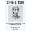 Sophia B. Jones: The First Canadian Black Woman to Become a Doctor - Paperback