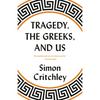 Tragedy, the Greeks, and Us - Paperback