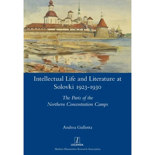 Intellectual Life and Literature at Solovki 1923-1930: The Paris of the Northern Concentration Camps - Paperback