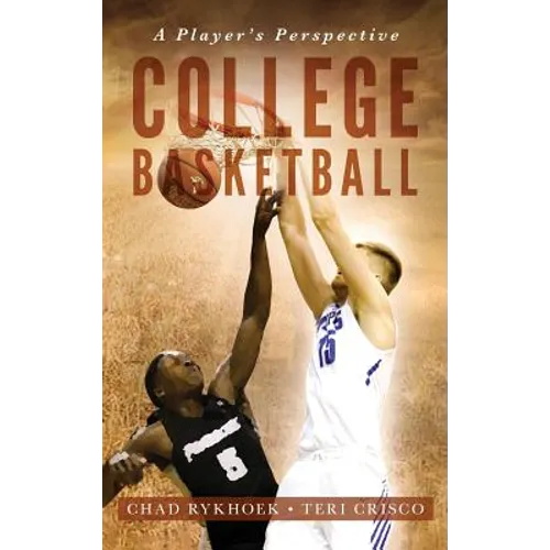 College Basketball: A Player's Perspective - Hardcover