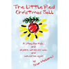 The Little Red Christmas Ball: a story for kids and anyone whoever was...and would be again - Paperback
