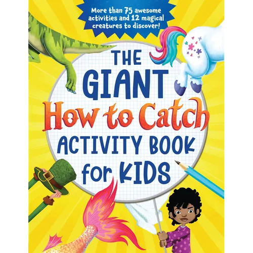 The Giant How to Catch Activity Book for Kids: More Than 75 Awesome Activities and 12 Magical Creatures to Discover! - Paperback