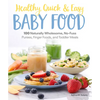 Healthy, Quick & Easy Baby Food: 100 Naturally Wholesome, No-Fuss Purees, Finger Foods and Toddler Meals - Paperback