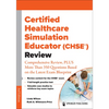 Certified Healthcare Simulation Educator (CHSE(R)) Review: Comprehensive Review, PLUS More Than 350 Questions Based on the Latest Exam Blueprint - Paperback