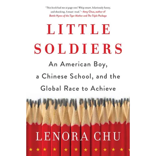 Little Soldiers: An American Boy, a Chinese School, and the Global Race to Achieve - Paperback