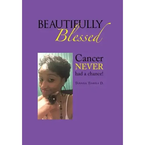 Beautifully Blessed: Cancer Never Had a Chance! - Hardcover