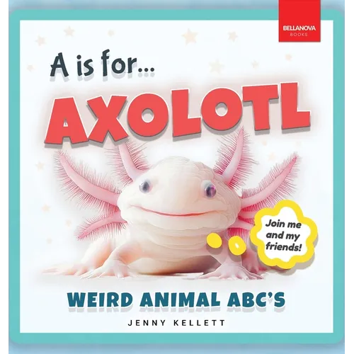 A is for Axolotl... Weird Animal ABC's: Weird & Wonderful Animals A-Z Fun Facts, Photos & ABC Quiz for Curious Kids  2-5 - Hardcover