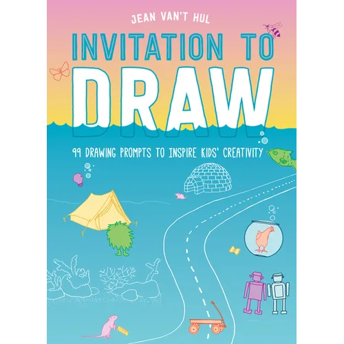 Invitation to Draw: 99 Drawing Prompts to Inspire Kids' Creativity - Paperback