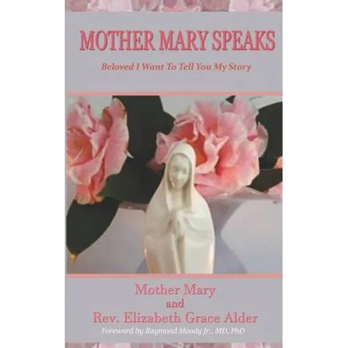 Mother Mary Speaks - Beloved I Want to Tell You My Story - Paperback