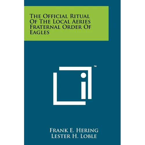The Official Ritual Of The Local Aeries Fraternal Order Of Eagles - Paperback