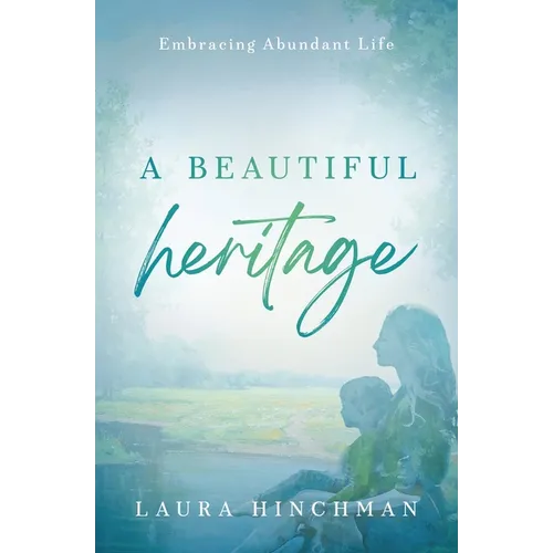 A Beautiful Heritage: Embracing Abundant Life - Paperback