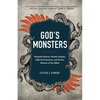 God's Monsters: Vengeful Spirits, Deadly Angels, Hybrid Creatures, and Divine Hitmen of the Bible - Hardcover