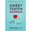 The Sweet Tooth Dilemma: Sugar is seductive, dangerous and hard to quit. Here's how to walk away. - Paperback