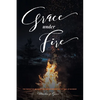 Grace under Fire: The Pursuit of Restoration and Refinement in the Fires of Divorce - Paperback