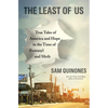 The Least of Us: True Tales of America and Hope in the Time of Fentanyl and Meth - Hardcover