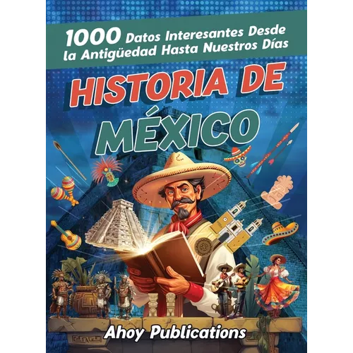 Historia de México: 1000 datos interesantes desde la antigüedad hasta nuestros días - Hardcover