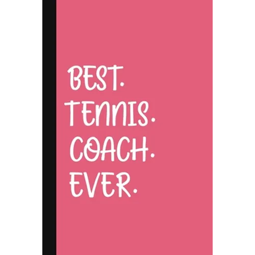 Best. Tennis. Coach. Ever.: A Thank You Gift For Tennis Instructor Volunteer Tennis Coach Gifts Tennis Coach Appreciation Pink - Paperback