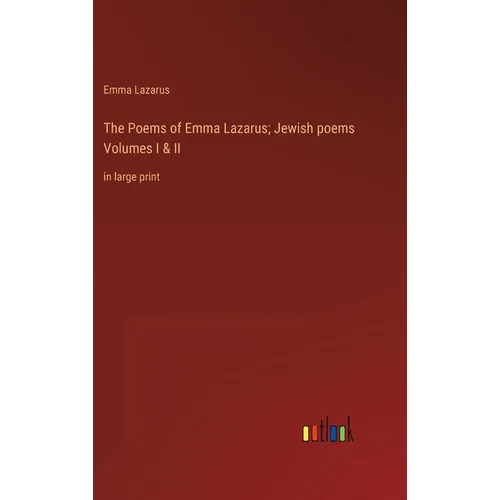 The Poems of Emma Lazarus; Jewish poems Volumes I & II: in large print - Hardcover