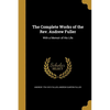 The Complete Works of the Rev. Andrew Fuller: With a Memoir of His Life - Paperback