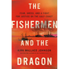 The Fishermen and the Dragon: Fear, Greed, and a Fight for Justice on the Gulf Coast - Hardcover