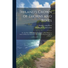Ireland's Crown of Thorns and Roses; or, The Best of Her History by the Best of Her Writers, a Series of Historical Narratives That Read as Entertaini - Hardcover