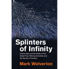 Splinters of Infinity: Cosmic Rays and the Clash of Two Nobel Prize-Winning Scientists Over the Secrets of Creation - Hardcover