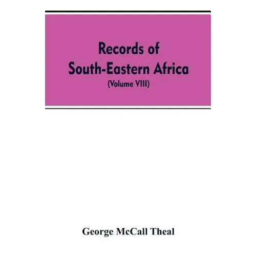Records of South-Eastern Africa: collected in various libraries and archive departments in Europe (Volume VIII) - Paperback