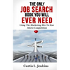 The Only Job Search Book You Will Ever Need: Using the Marketing Mix to Rise Above Competition - Paperback