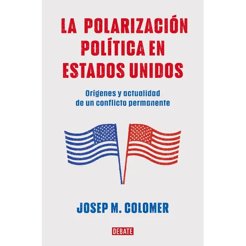 La Polarización Política En Estados Unidos / Constitutional Polarization: A Critical Review of the Us Political System: Orígenes Y Actualidad de Un Co - Paperback