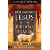 Celebrating Jesus in the Biblical Feasts Expanded Edition: Discovering Their Significance to You as a Christian - Paperback