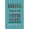 Romania Versus the United States: Diplomacy of the Absurd 1985-1989 - Paperback