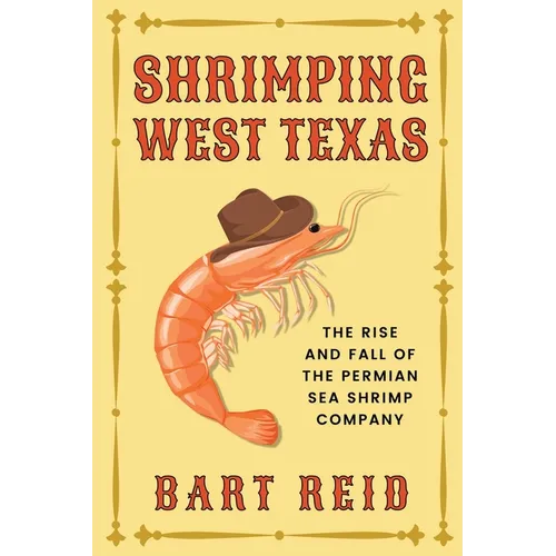 Shrimping West Texas: The Rise and Fall of the Permian Sea Shrimp Company - Paperback