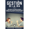 Gestión de la ira: Cómo controlar la ira; dominar sus emociones, y eliminar el estrés y la ansiedad, incluidos consejos sobre el autocontrol, ... e in - Hardcover