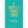 12 Principles of Personal Growth: Bringing Meaningful Change to Your Life - Paperback