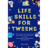 Life Skills for Tweens: How to Cook, Clean, Shop, Study, Make Friends, and Master Your Day to Day Skills. Responsibility, Independence, and Growth! - Paperback