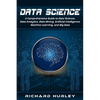 Data Science: A Comprehensive Guide to Data Science, Data Analytics, Data Mining, Artificial Intelligence, Machine Learning, and Big Data - Paperback