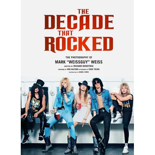 The Decade That Rocked: The Photography of Mark Weissguy Weiss (Heavy Metal, Rock, Photography, Biography, Gifts for Heavy Metal Fans) - Hardcover