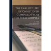 The Earliest Life of Christ Ever Compiled From the Four Gospels: Being the Diatessaron of Tatian [circ. A. D. 160] - Hardcover
