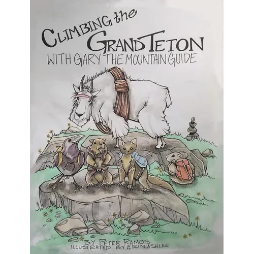 Climbing The Grand Teton: With Gary The Mountain Guide - Hardcover