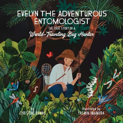 Evelyn the Adventurous Entomologist: The True Story of a World-Traveling Bug Hunter - Hardcover