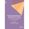 Authoritarian Neoliberalism and Resistance in Turkey: Construction, Consolidation, and Contestation - Hardcover