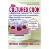 The Cultured Cook: Delicious Fermented Foods with Probiotics to Knock Out Inflammation, Boost Gut Health, Lose Weight & Extend Your Life - Paperback