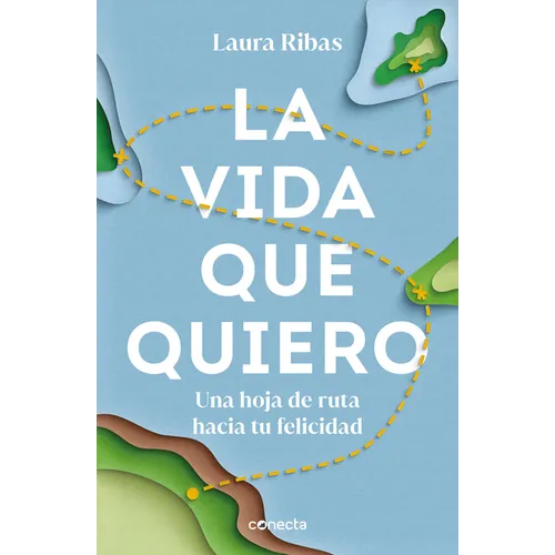 La Vida Que Quiero: Una Hoja de Ruta Hacia Tu Felicidad / The Life I Want. a Road Map to Happiness - Paperback