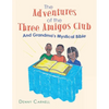 The Adventures of the Three Amigos Club and Grandma's Mystical Bible: And Grandma's Mystical Bible - Paperback