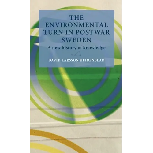 The Environmental Turn in Postwar Sweden: A New History of Knowledge - Hardcover