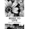 Resist To Live: : Personal Essays on Living As Black, Transgender, and Queer in America - Paperback